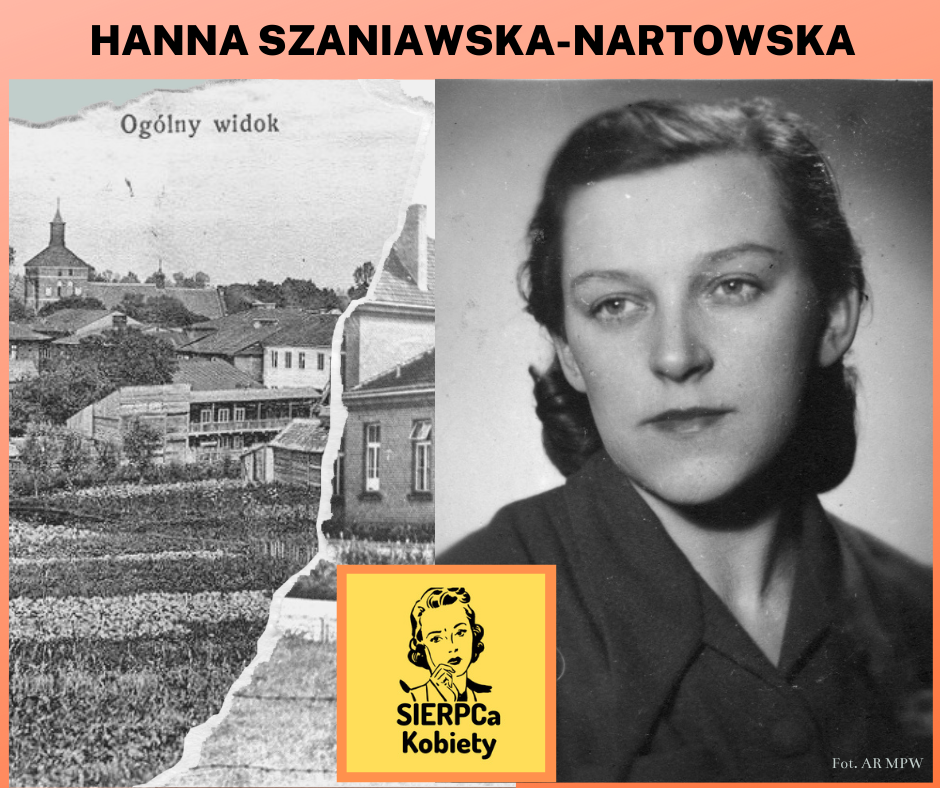 HANNA SZANIAWSKA-NARTOWSKA  - sierpczanka, sanitariuszka Powstania Warszawskiego, a po wojnie ceniona specjalistka w dziedzinie psychologii wychowania, nauczycielka wielu pokole psychologw, ktra ju ponad p wieku temu zdefiniowaa i badaa zaburzenie, ktre dzi powszechnie nazywa si ADHD