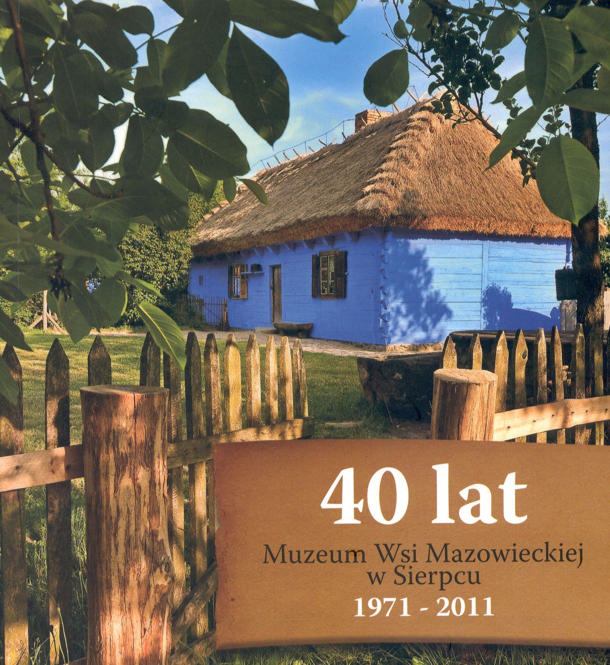 40 lat Muzeum Wsi Mazowieckiej w Sierpcu 1971-2011