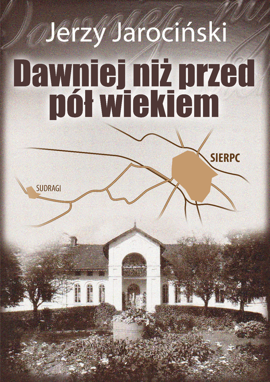 Jerzy Jarociski: Dawniej ni przed p wiekiem, Sierpc 2016