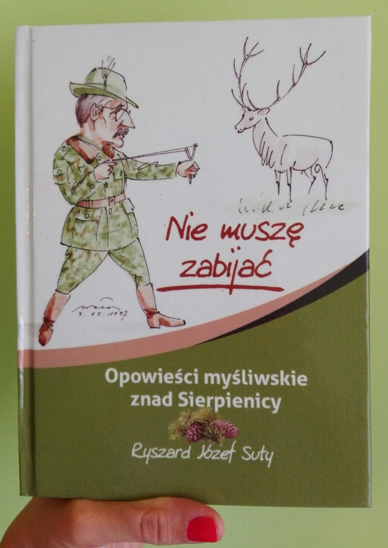 Ryszard Jzef Suty: Nie musz zabija: myliwskie opowieci znad Sierpienicy, t. 3, Sierpc 2019