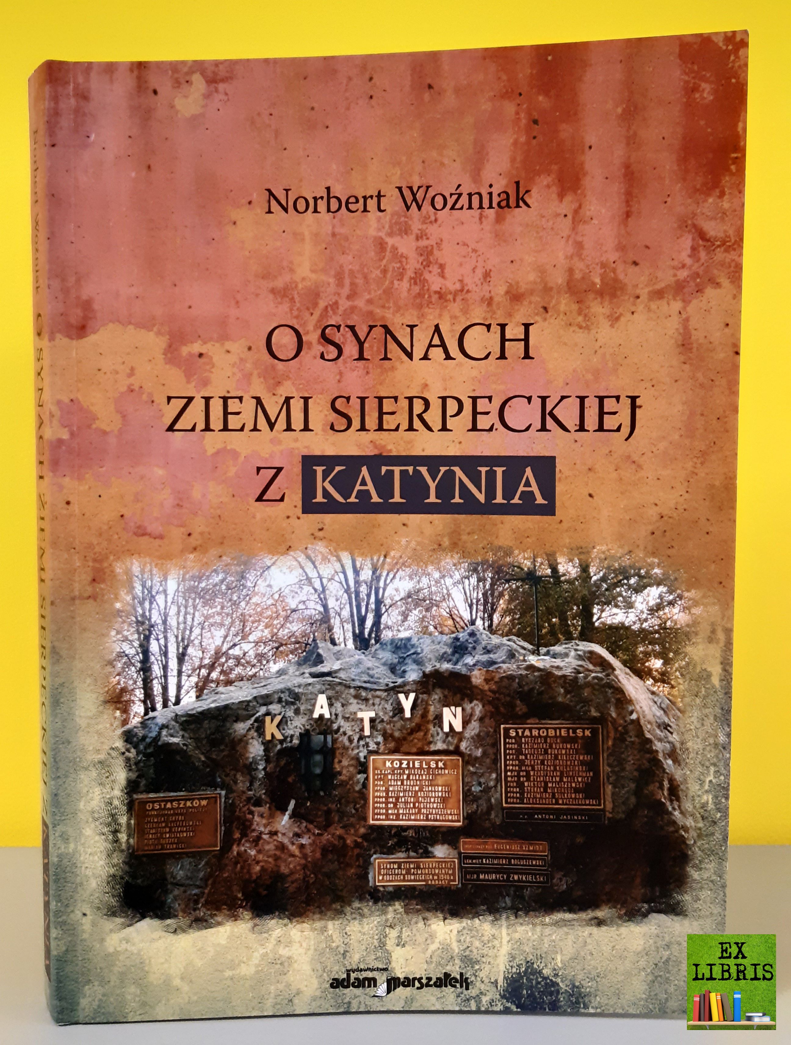 Norbert Woniak: O synach ziemi sierpeckiej z Katynia, Wydawnictwo Adam Marszaek, Toru 2024, 315 s., il.
